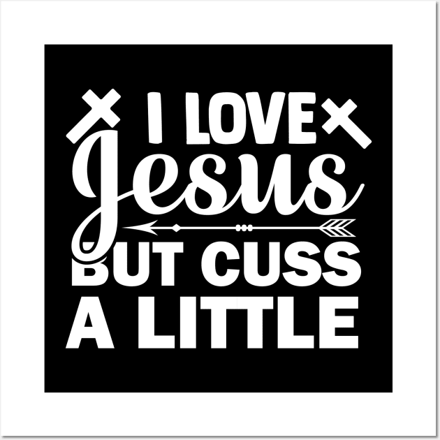 I Love Jesus But Cuss A Little T Shirt For Women Men Wall Art by Xamgi